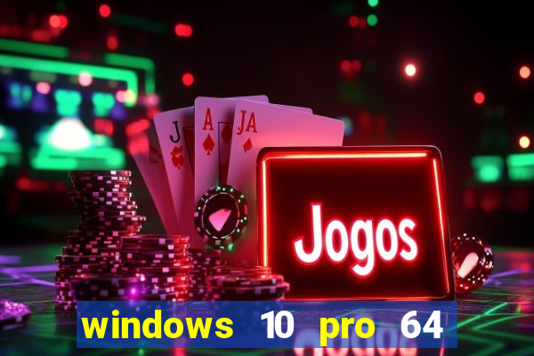 windows 10 pro 64 bits iso